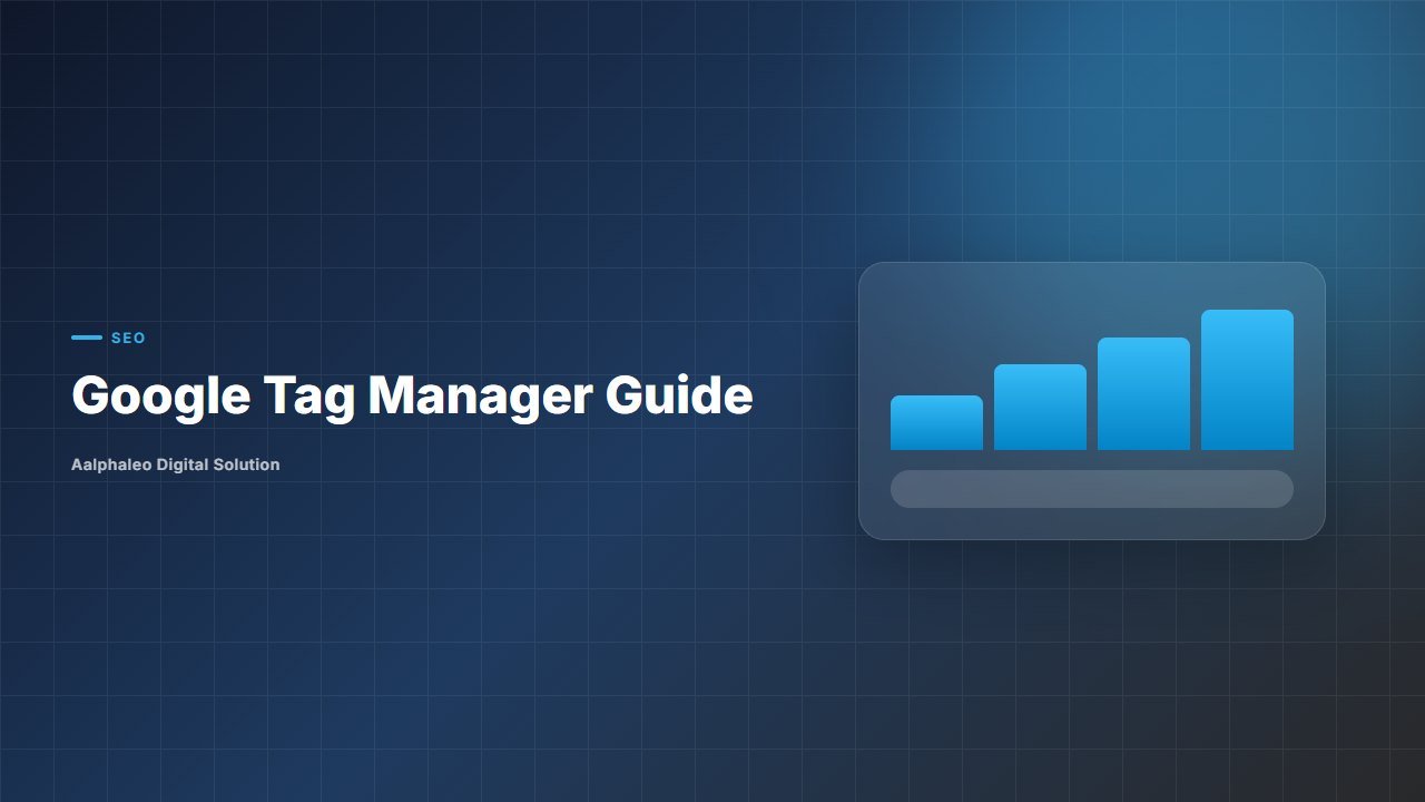 Google Tag Manager Guide - Aalphaleo Digital Solution