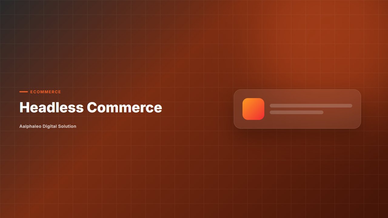 Headless Commerce - Aalphaleo Digital Solution