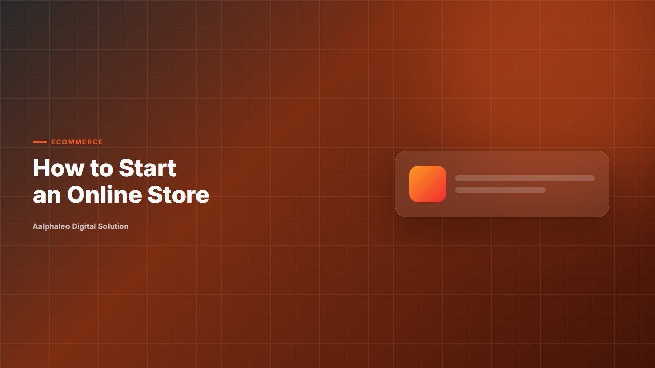 How to Start an Online Store - Aalphaleo Digital Solution