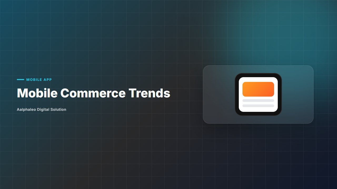 Mobile Commerce Trends - Aalphaleo Digital Solution