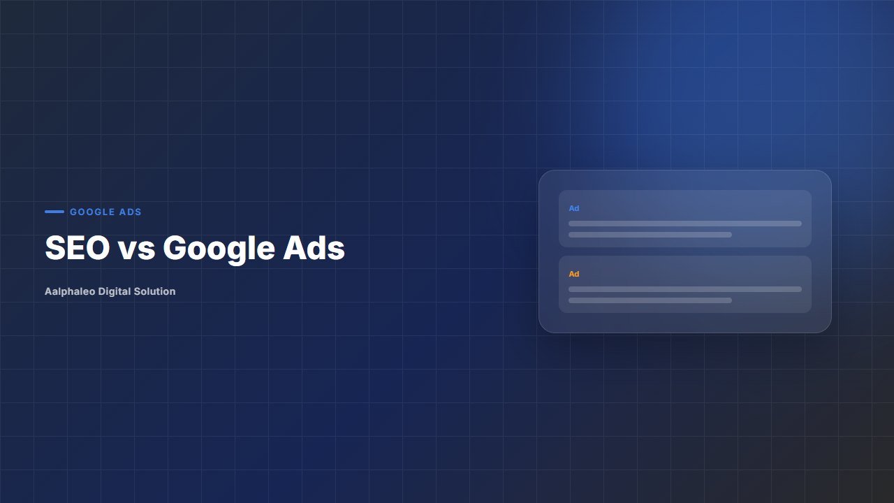 SEO vs Google Ads - Aalphaleo Digital Solution expert guide
